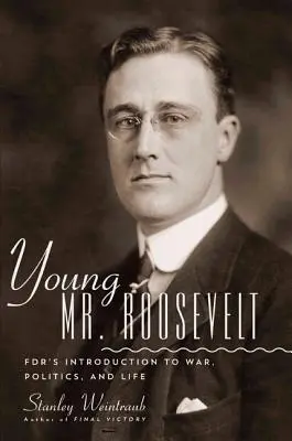 Mladý pán Roosevelt: Fdr: Úvod do vojny, politiky a života - Young Mr. Roosevelt: Fdr's Introduction to War, Politics, and Life