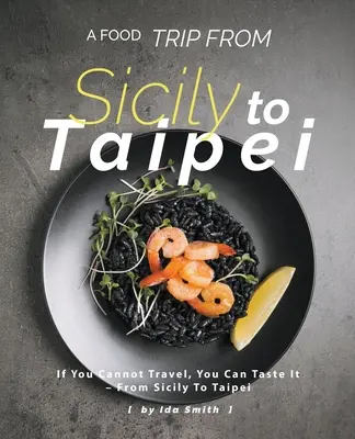 Výlet za jedlom zo Sicílie do Tchaj-peja: Ak nemôžete cestovať, môžete ochutnať - zo Sicílie do Tchaj-peja - A Food Trip From Sicily To Taipei: If You Cannot Travel, You Can Taste It - From Sicily To Taipei