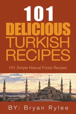 Duch Turecka - 101 jednoduchých a chutných tureckých receptov pre celú rodinu - The Spirit of Turkey - 101 Simple and Delicious Turkish Recipes for the Entire Family