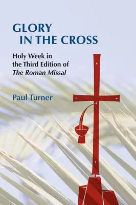 Sláva v kríži: Veľký týždeň v treťom vydaní Rímskeho misála - Glory in the Cross: Holy Week in the Third Edition of the Roman Missal