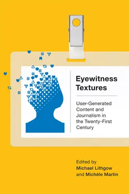Očné textúry: Obsah vytváraný používateľmi a žurnalistika v dvadsiatom prvom storočí - Eyewitness Textures: User-Generated Content and Journalism in the Twenty-First Century