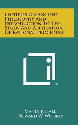 Prednášky o antickej filozofii a úvod do štúdia a aplikácie racionálneho postupu - Lectures on Ancient Philosophy and Introduction to the Study and Application of Rational Procedure