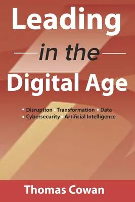 Vedenie v digitálnom veku: Digitálne technológie: rozvrat, transformácia, dáta, kybernetická bezpečnosť, umelá inteligencia - Leading in the Digital Age: Disruption, Transformation, Data, Cybersecurity, Artificial Intelligence