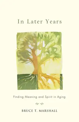 V neskorších rokoch: Hľadanie zmyslu a ducha v starnutí - In Later Years: Finding Meaning and Spirit in Aging