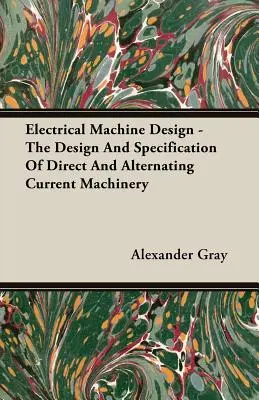 Návrh elektrických strojov - Návrh a špecifikácia strojov na jednosmerný a striedavý prúd - Electrical Machine Design - The Design And Specification Of Direct And Alternating Current Machinery