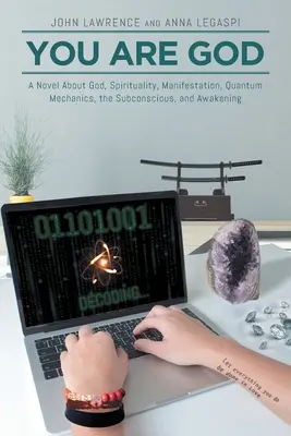 Ty si Boh: Román o Bohu, spiritualite, manifestácii, kvantovej mechanike, podvedomí a prebudení - You Are God: A Novel About God, Spirituality, Manifestation, Quantum Mechanics, the Subconscious, and Awakening