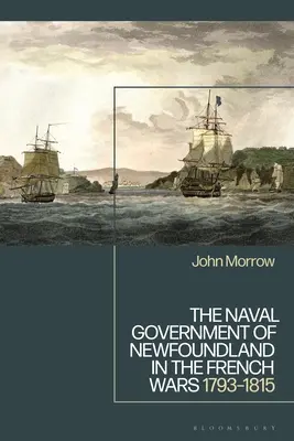 Námorná vláda Newfoundlandu vo francúzskych vojnách: 1793-1815 - The Naval Government of Newfoundland in the French Wars: 1793-1815