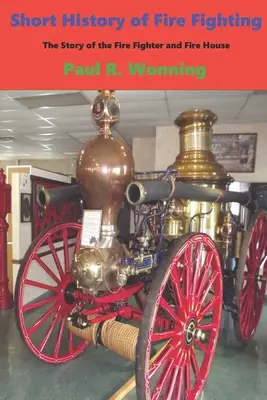 Krátke dejiny hasičstva: Príbeh hasičov a hasičských domov - Short History of Fire Fighting: The Story of the Fire Fighter and Fire House