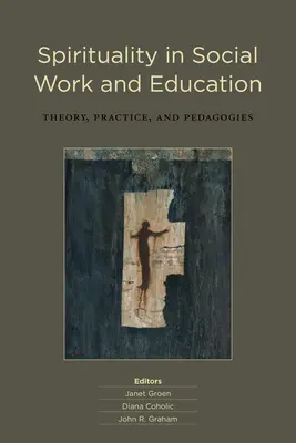 Spiritualita v sociálnej práci a vzdelávaní: Teória, prax a pedagogika - Spirituality in Social Work and Education: Theory, Practice, and Pedagogies
