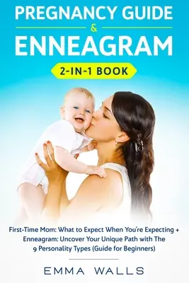Sprievodca tehotenstvom a kniha Enneagram 2 v 1: Prvá mamička: Enneagram: Čo očakávať, keď čakáte dieťa + Enneagram: Odhaľte svoju jedinečnú cestu pomocou 9 osôb - Pregnancy Guide and Enneagram 2-in-1 Book: First-Time Mom: What to Expect When You're Expecting + Enneagram: Uncover Your Unique Path with The 9 Perso