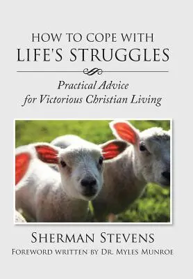 Ako sa vyrovnať so životnými problémami: Praktické rady pre víťazný kresťanský život - How to Cope with Life's Struggles: Practical Advice for Victorious Christian Living