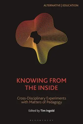 Poznanie zvnútra: Medzidisciplinárne experimenty s otázkami pedagogiky - Knowing from the Inside: Cross-Disciplinary Experiments with Matters of Pedagogy