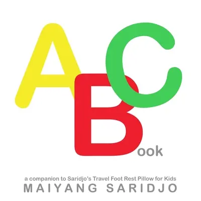 Kniha ABC: A Companion to Saridjo's Travel Foot Rest Pillow for Kids (Sprievodca k Saridjovej knihe o cestovaní pre deti) - ABC Book: A Companion to Saridjo's Travel Foot Rest Pillow for Kids
