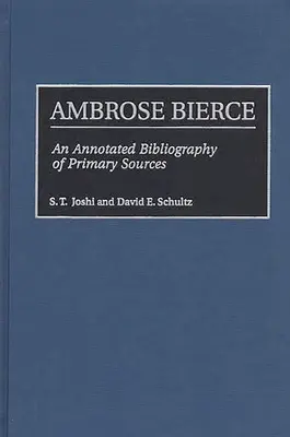 Ambrose Bierce: Annotated Bibliography of Primary Sources - Ambrose Bierce: An Annotated Bibliography of Primary Sources