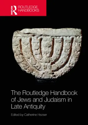 Routledge Handbook of Jews and Judaism in Late Antiquity - The Routledge Handbook of Jews and Judaism in Late Antiquity