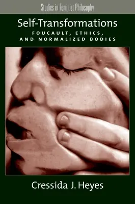 Samotné premeny: Foucault, etika a normalizované telá - Self-Transformations: Foucault, Ethics, and Normalized Bodies