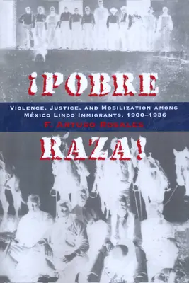 Pobre Raza! Násilie, spravodlivosť a mobilizácia medzi prisťahovalcami z Mxico Lindo, 1900-1936 - Pobre Raza!: Violence, Justice, and Mobilization Among Mxico Lindo Immigrants, 1900-1936