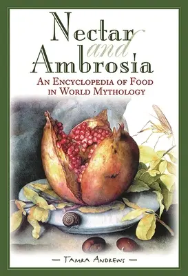 Nektár a ambrózia: Encyklopédia jedla vo svetovej mytológii - Nectar & Ambrosia: An Encyclopedia of Food in World Mythology