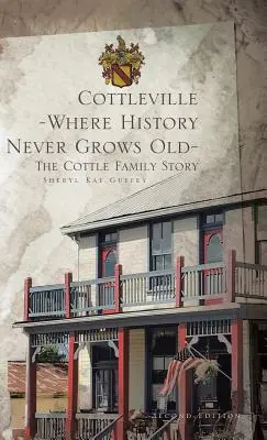 Cottleville: Cotttleville: Kde história nikdy nezostarne: Druhé vydanie - Cottleville: Where History Never Grows Old: Second Edition