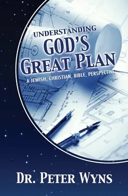 Pochopenie veľkého Božieho plánu: Židovská, kresťanská a biblická perspektíva - Understanding God's Great Plan: A Jewish, Christian, Bible Perspective