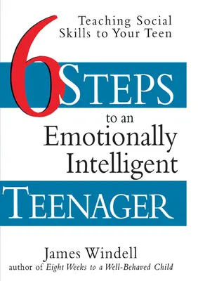 Šesť krokov k emocionálne inteligentnému tínedžerovi: Výučba sociálnych zručností pre vášho tínedžera - Six Steps to an Emotionally Intelligent Teenager: Teaching Social Skills to Your Teen