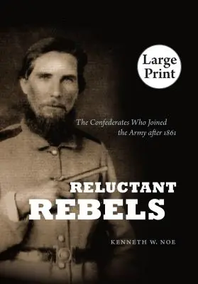 Váhaví rebeli: Konfederanti, ktorí vstúpili do armády po roku 1861 - Reluctant Rebels: The Confederates Who Joined the Army After 1861