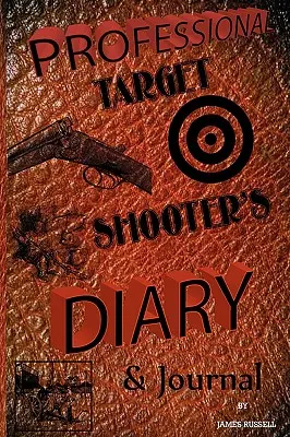 Denník a zápisník profesionálneho strelca - Professional Target Shooter's Diary & Journal