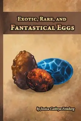 Exotické, vzácne a fantastické vajcia: Vreckový terénny sprievodca - Exotic, Rare, and Fantastical Eggs: A Pocket Field Gude