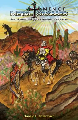 Muži z kovu a krížov: Dejiny španielskeho prieskumu a dobývania Mexika - Men of Metal and Crosses: History of Spain's Exploration and Conquering of Mexico