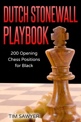 Holandský Stonewall Playbook: 200 úvodných šachových pozícií pre čierneho - Dutch Stonewall Playbook: 200 Opening Chess Positions for Black