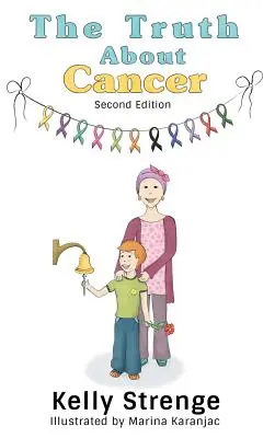 Pravda o rakovine, druhé vydanie: Príručka pre deti, ako porozumieť rakovine, druhé vydanie - The Truth About Cancer, Second Edition: A Child's Guide To Understanding Cancer