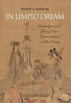 V knihe Limpid Dream: Nostalgia a Zhang Daiove spomienky na Ming - In Limpid Dream: Nostalgia and Zhang Dai's Reminiscences of the Ming