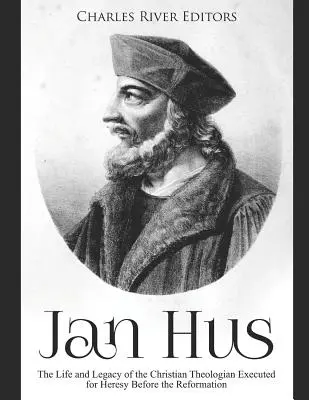 Jan Hus: Život a odkaz kresťanského teológa popraveného za kacírstvo pred reformáciou - Jan Hus: The Life and Legacy of the Christian Theologian Executed for Heresy Before the Reformation