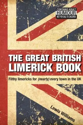 Veľká britská kniha limerikov: Knižka britských limerikov: Špinavé limeriky pre (takmer) každé mesto v Spojenom kráľovstve - The Great British Limerick Book: Filthy Limericks for (Nearly) Every Town in the UK