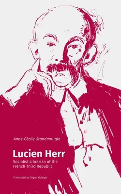 Lucien Herr: Socialistický knihovník francúzskej Tretej republiky - Lucien Herr: Socialist Librarian of the French Third Republic