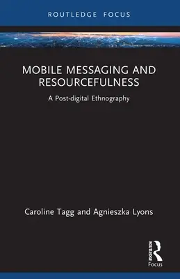 Mobilné správy a vynaliezavosť: Postdigitálna etnografia - Mobile Messaging and Resourcefulness: A Post-digital Ethnography