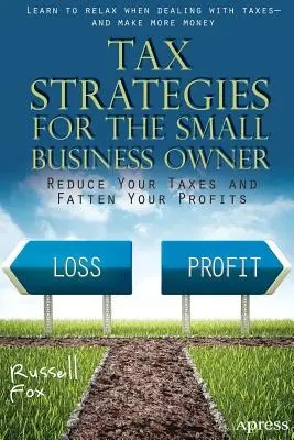 Daňové stratégie pre majiteľov malých podnikov: Znížte svoje dane a zvýšte svoje zisky - Tax Strategies for the Small Business Owner: Reduce Your Taxes and Fatten Your Profits
