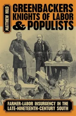 Greenbackovia, rytieri práce a populisti: Povstanie farmárov a robotníkov na juhu koncom 19. storočia - Greenbackers, Knights of Labor, and Populists: Farmer-Labor Insurgency in the Late-Nineteenth-Century South