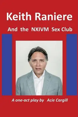 Keith Raniere a sexuálny klub NXIVM - Keith Raniere and the NXIVM Sex Club