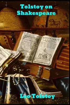 Tolstoj o Shakespearovi: Kritická esej o Shakespearovi - Tolstoy on Shakespeare: A Critical Essay on Shakespeare
