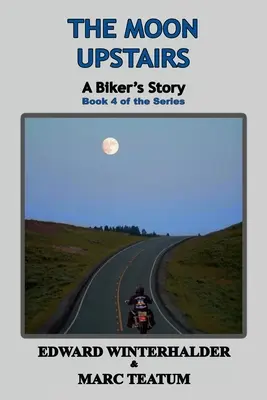 Mesiac na poschodí: Príbeh motorkára (kniha 4 zo série) - The Moon Upstairs: A Biker's Story (Book 4 of the Series)