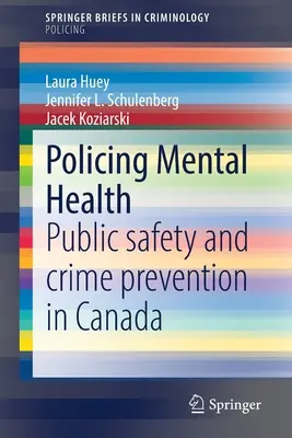 Policajné duševné zdravie: Verejná bezpečnosť a prevencia kriminality v Kanade - Policing Mental Health: Public Safety and Crime Prevention in Canada
