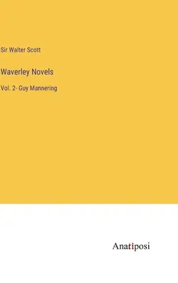 Romány z Waverley: Guy Mannering - Waverley Novels: Vol. 2- Guy Mannering