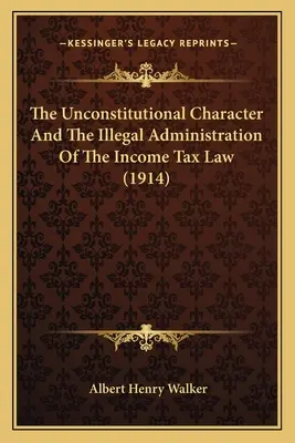 Neústavný charakter a nezákonná správa zákona o dani z príjmu (1914) - The Unconstitutional Character And The Illegal Administration Of The Income Tax Law (1914)