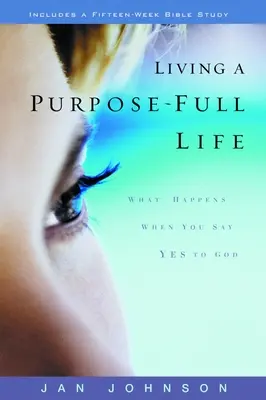 Žiť plnohodnotný život: Čo sa stane, keď poviete Bohu áno? - Living a Purpose-Full Life: What Happens When You Say Yes to God