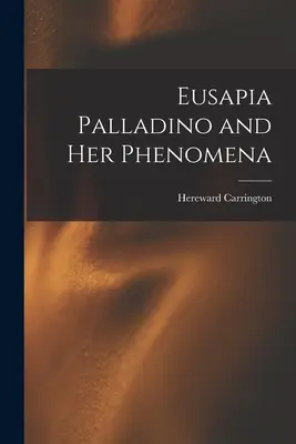 Eusapia Palladino a jej fenomény - Eusapia Palladino and Her Phenomena