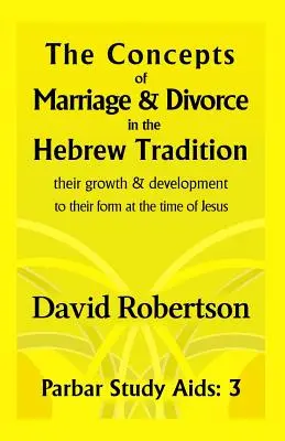 Koncepty manželstva a rozvodu v hebrejskej tradícii.: Ich rast a vývoj až po ich podobu v čase Ježiša. - The Concepts of Marriage and Divorce in the Hebrew Tradition.: Their Growth & Development to Their Form at the Time of Jesus.