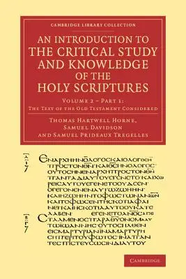 Úvod do kritického štúdia a poznania Svätého písma: Vychádzajúc z toho, že sa v ňom hovorí o texte Starého zákona, časť 1. - An Introduction to the Critical Study and Knowledge of the Holy Scriptures: Volume 2, the Text of the Old Testament Considered, Part 1