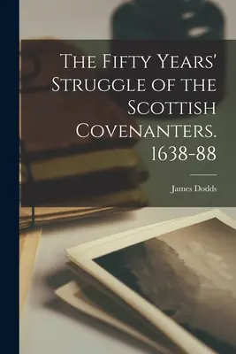 Päťdesiatročný boj škótskych covenantov. 1638-88 - The Fifty Years' Struggle of the Scottish Covenanters. 1638-88