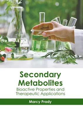 Sekundárne metabolity: bioaktívne vlastnosti a terapeutické aplikácie - Secondary Metabolites: Bioactive Properties and Therapeutic Applications